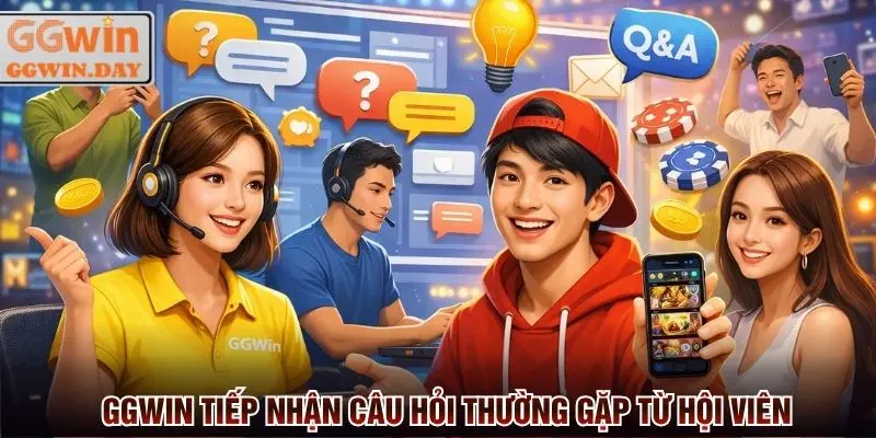 GGWin tiếp nhận câu hỏi thường gặp từ hàng triệu hội viên