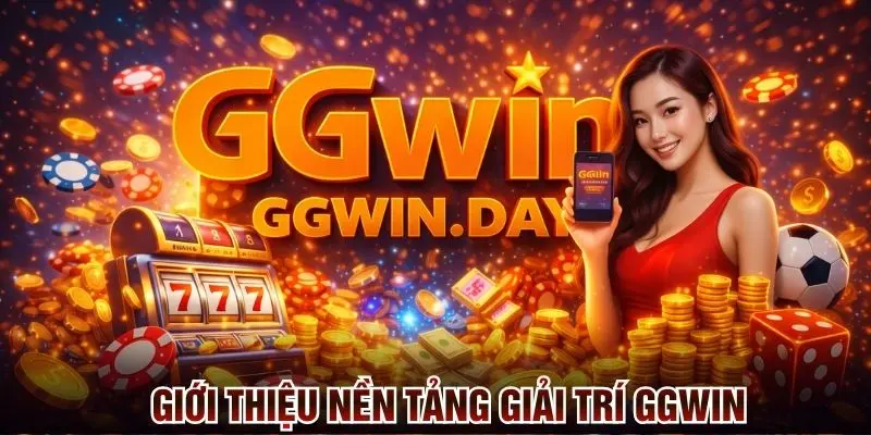 Giới thiệu nền tảng giải trí GGWin top 1 tại châu Á