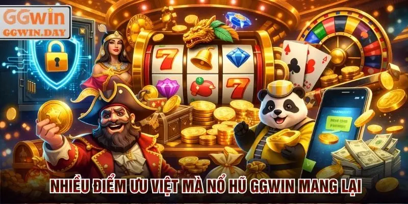 Nhiều điểm ưu việt mà nền tảng Nổ hũ GGWin mang lại cho hội viên