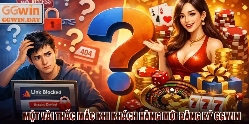Thắc mắc đăng ký GGWin từ khách hàng mới